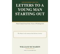 Letters to a Young Man Starting Out: Plain Counsel from Forty Years of Working Life