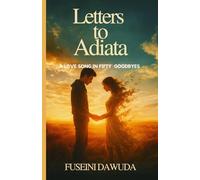 LETTERS TO ADIATA: A LOVE SONG IN FIFTY GOODBYES