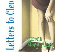 Letters to Cleo - Aurora Gory Alice