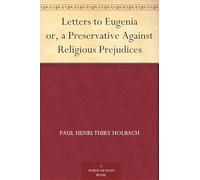 Letters to Eugenia; Or, A Preservative Against Religious Prejudices