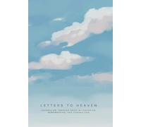 Letters to Heaven - Grief Journal: Journaling through grief by honoring, remembering, and connecting