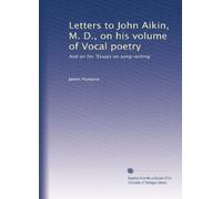 Letters to John Aikin, M. D., on His Volume of Vocal Poetry: and on His "Essays on Song-writing .