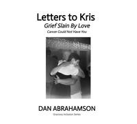 Letters to Kris: Grief Slain By Love, Cancer Could Not Have You