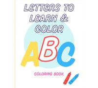 Letters to learn & color ABC coloring book: 60 pgs of coloring ABC letters and objects ages 1- 5 toddlers , Pre-schoolers , Kindergardeners