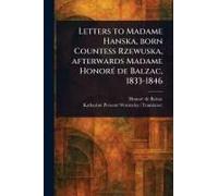 Letters To Madame Hanska, Born Countess Rzewuska, Afterwards Madame Honoré De Balzac, 1833-1846