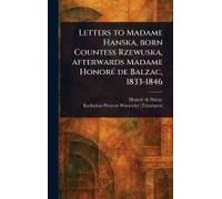 Letters To Madame Hanska, Born Countess Rzewuska, Afterwards Madame Honoré De Balzac, 1833-1846