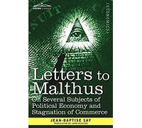 Letters To Malthus On Several Subjects Of Political Economy And Stagnation Of Commerce