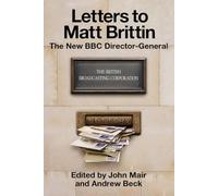 LETTERS TO MATT BRITTIN, THE NEW BBC DIRECTOR-GENERAL