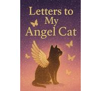 Letters to My Angel Cat: A Healing Journal for Love, Loss & Memory