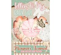 Letters to My Baby Girl Momma's Journal from Our First Year Together: Mother’s Guided Memory Keepsake | Daughter’s Memory Book Year One | 1st Year Milestones Book With Prompts for Mom-to-Be