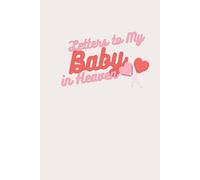 Letters to My Baby in Heaven: Grief Journal for Infant Loss, Miscarriage or Stillbirth - Write, Heal & Remember