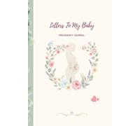 Letters to My Baby, Pregnancy Journal: Capture Memories, Love Letters, Reflections & Photos, From Mom to Baby During Pregnancy Time