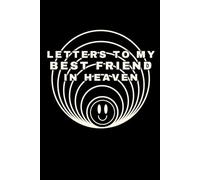 Letters to My Best Friend in Heaven: A Grief Journal for Losing a Best Friend - Write Letters, Remember Shared Memories, and Find Comfort During Mourning
