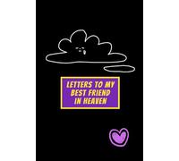 Letters to My Best Friend in Heaven: Grief Journal for Losing a Cherished Friend - Capture Memories, Write Letters & Heal Together