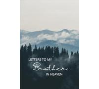 Letters To My Brother In Heaven: Journal for Navigating Through Grief