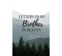 Letters to My Brother in Heaven: Journal prompts for navigating through grief