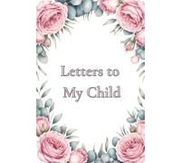 Letters to My Child: As I Watch You Grow: A Heartwarming Keepsake Memory Journal from Mother to Son or daughter. The Perfect Mother's Day Gift for New ... Write Memories, Share Wisdom and Life Advice.