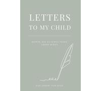 Letters to My Child: Ein Erinnerungsbuch für Mamas - Briefe, Gedanken und Wünsche an dein Kind