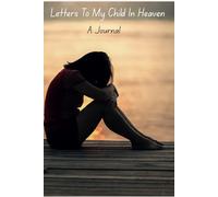 Letters To My Child In Heaven: A Journal
