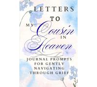 Letters to My Cousin in Heaven: Journal Prompts for Gently Navigating Through Grief
