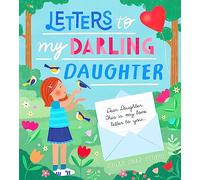Letters to My Darling Daughter: Dear Daughter, This Is My Love Letter to You