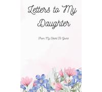 Letters to My Daughter: A Guided Journal of Love, Memories, and Life Lessons