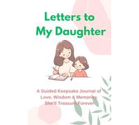 Letters to My Daughter: A Guided Keepsake Journal of Love, Life Lessons, and Memories She'll Treasure Forever