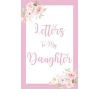 Letters to My Daughter: A Keepsake Memory Book to Write Letters, Share Love, Capture Memories, Record Heartfelt Messages for Your Daughter to Treasure Forever