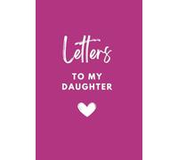 Letters To My Daughter - Notebook with Blank Lined Pages - Journal Great Gift for A Special Mom Daughter Relationship