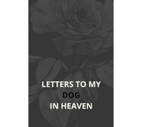 Letters to My Dog in Heaven: A Pet Loss Grief Journal to Write Letters and Celebrate Your Dog’s Life