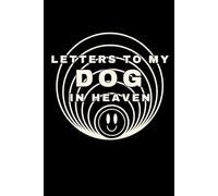 Letters to My Dog in Heaven: A Pet Loss Grief Journal to Write to Your Dog in Heaven - Comforting Memory Book for Healing, Love, and Re