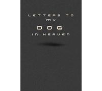 Letters to My Dog in Heaven: Pet Loss Grief Journal to Write to Your Dog in Heaven - Comforting Memory Book for Healing, Love, and Remembrance After the Loss of a Beloved Pet