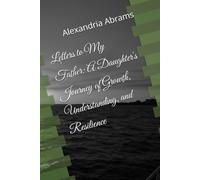 Letters to My Father: A Daughter's Journey of Growth, Understanding, and Resilience