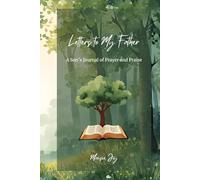 Letters To My Father: A Son's Journal of Prayer and Praise