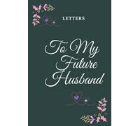 Letters To My Future Husband: NOTEBOOK FOR Future wife | Best Gift to your Future Husband or Partner