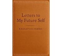 Letters to My Future Self - A Reflective Journey: A Beautiful Journal of Self-Discovery Through Letter Writing, Introspection & Memory
