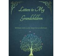 Letters to My Grandchildren: Written with Love, Kept for a Lifetime