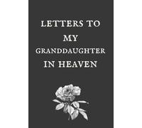 Letters to My granddaughter in Heaven: Healing Prompts for Bereavement and Memories, Memorial Keepsake or Sympathy Gift for Grieving son or daughter