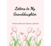 Letters to My Granddaughter: Written with Love, Kept for a Lifetime