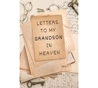 Letters to My Grandson in Heaven: grief Journal to Write Letters to your Grandson in Heaven, A lovely Grief Journal for Loss of a Grandson ,Grief Journal to Communicate with your