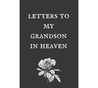 Letters To My GrandSon In Heaven: Healing Prompts for Bereavement and Memories, Memorial Keepsake or Sympathy Gift for Grieving parents