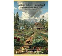Letters to My Homestead Poems From the First Year