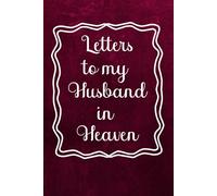 Letters to My Husband in Heaven, A journal of love, loss, and remembrance