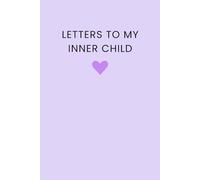 Letters to My Inner Child: Blank Lined Journal for Healing and Reflection