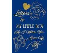 Letters To My Little Boy As I Watch You Grow Up: Blank Lined Journal To Write In, Unique Baby Shower Gift For Boys , Dark Blue Golden Floral Theme From A Mom To Her Baby Boy
