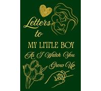 Letters To My Little Boy As I Watch You Grow Up: Blank Lined Journal To Write In, Unique Baby Shower Gift For Boys , Dark Green Golden Floral Theme From A Mom To Her Baby Boy