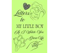 Letters To My Little Boy As I Watch You Grow Up: Blank Lined Journal To Write In, Unique Baby Shower Gift For Boys , Pastel Green Floral Theme From A Mom To Her Baby Boy