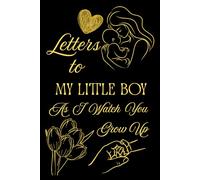 Letters To My Little Boy As I Watch You Grow Up: Blank Lined Journal To Write In, Unique Baby Shower Gift For Boys, Black Golden Floral Theme From A Mom To Her Baby Boy