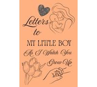 Letters To My Little Boy As I Watch You Grow Up: Blank Lined Journal To Write In, Unique Baby Shower Gift For Boys , Pastel Orange Floral Theme From A Mom To Her Baby Boy