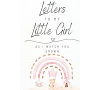 Letters To My Little Girl. As I Watch You Grow.: Blank Lined Journal To Write In | 6" x 9" | Letters From Parent To Baby Girl | Unique Gift For Parents & Baby